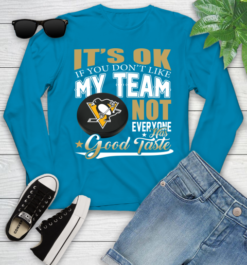 Pittsburgh Penguins NHL Hockey You Don't Like My Team Not Everyone Has Good Taste Youth Long Sleeve 8