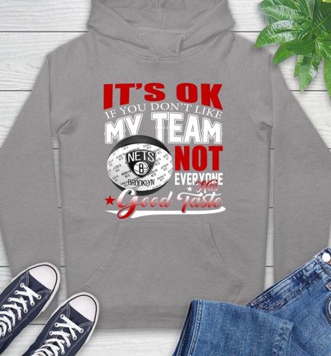 NBA It's Ok If You Don't Like My Team Brooklyn Nets Not Everyone Has Good Taste Basketball Hoodie 6