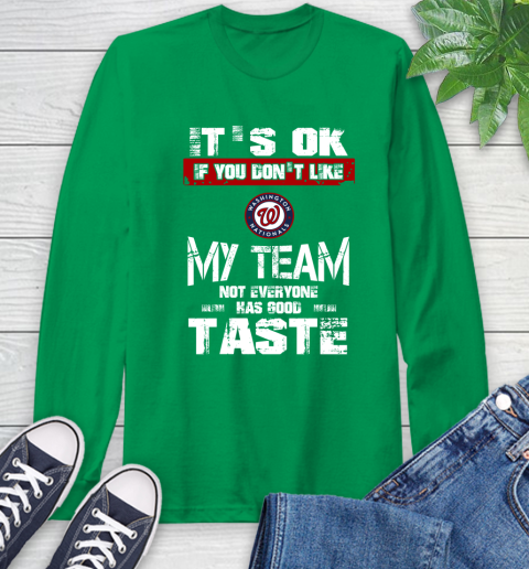 Washington Nationals MLB Baseball It's Ok If You Don't Like My Team Not Everyone Has Good Taste Long Sleeve T-Shirt 9 Washington Nationals MLB Baseball It's Ok If You Don't Like My Team Not Everyone Has Good Taste Long Sleeve T-Shirt - Image 9