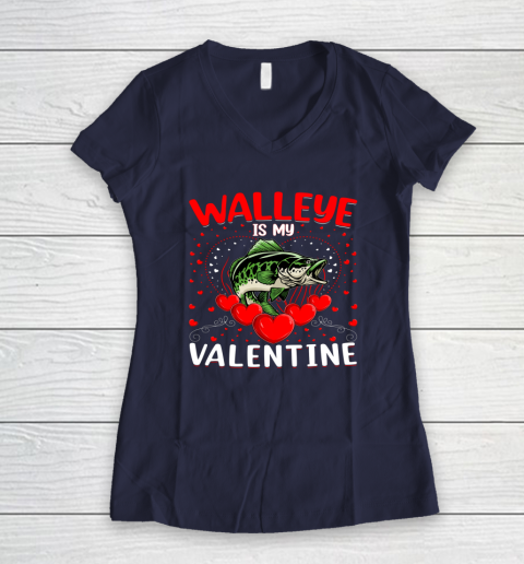 Funny Walleye Is My Valentine Walleye Fish Valentine's Day Women's V-Neck T-Shirt 7