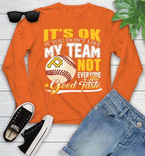 Pittsburgh Pirates MLB Baseball You Don't Like My Team Not Everyone Has Good Taste Youth Long Sleeve 3
