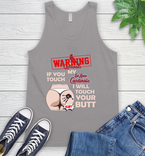 St.Louis Cardinals MLB Baseball Warning If You Touch My Team I Will Touch My Butt Tank Top 3