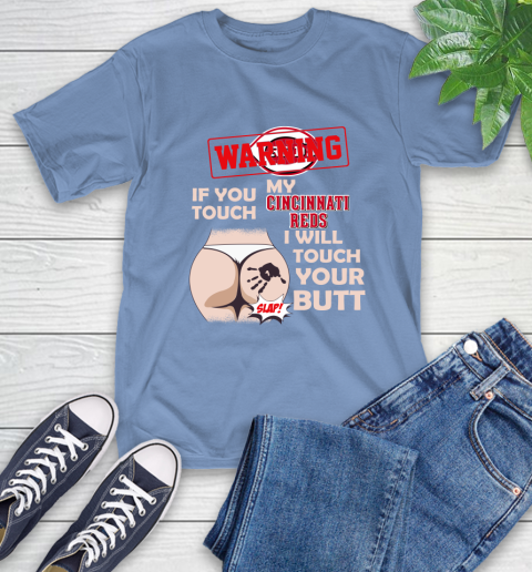 Cincinnati Reds MLB Baseball Warning If You Touch My Team I Will Touch My Butt T-Shirt 12