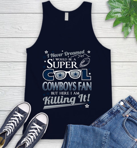 Dallas Cowboys NFL Football I Never Dreamed I Would Be Super Cool Fan Tank Top 2