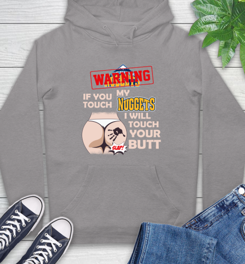 Denver Nuggets NBA Basketball Warning If You Touch My Team I Will Touch My Butt Hoodie 6