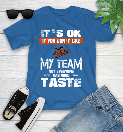 Baltimore Orioles MLB Baseball It's Ok If You Don't Like My Team Not Everyone Has Good Taste Youth T-Shirt 12
