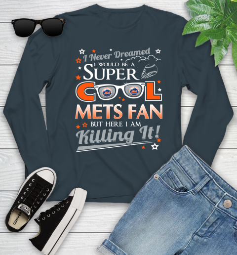 New York Mets MLB Baseball I Never Dreamed I Would Be Super Cool Fan Youth Long Sleeve 9