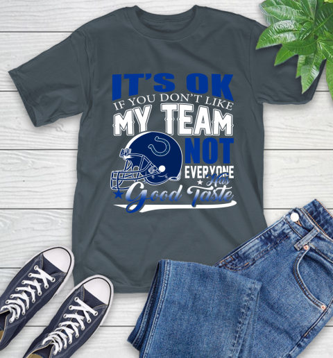 Indianapolis Colts NFL Football You Don't Like My Team Not Everyone Has Good Taste T-Shirt 10