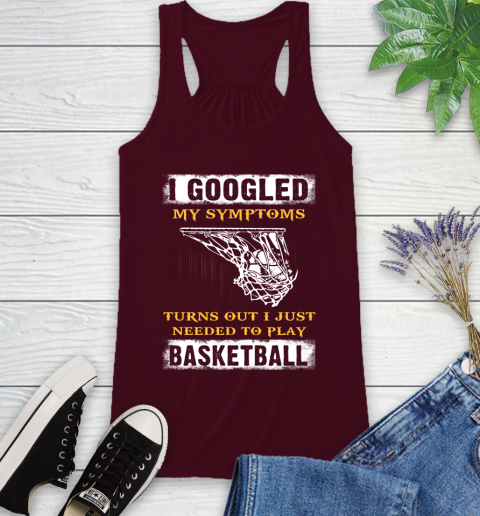 I Googled My Symptoms Turns Out I Needed To Play Basketball Racerback Tank 2