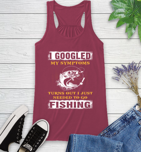 I Googled My Symptoms Turns Out I Needed To Go Fishing Racerback Tank 7