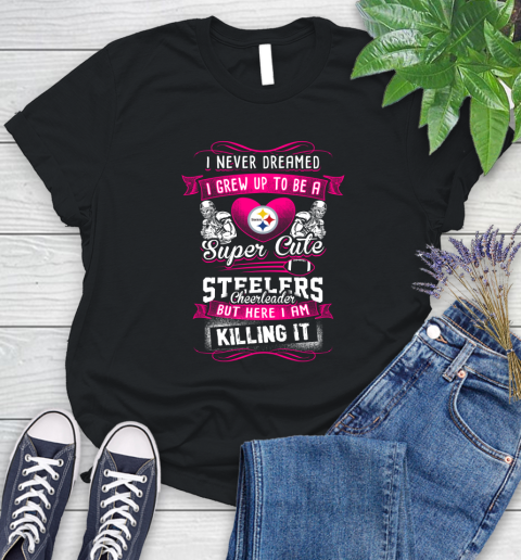 Pittsburgh Steelers NFL Football I Never Dreamed I Grew Up To Be A Super Cute Cheerleader Women's T-Shirt