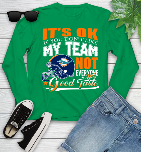 Miami Dolphins NFL Football You Don't Like My Team Not Everyone Has Good Taste Youth Long Sleeve 7