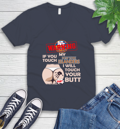 New York Islanders NHL Hockey Warning If You Touch My Team I Will Touch My Butt V-Neck T-Shirt 8