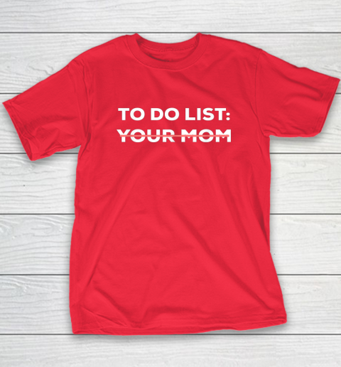 To Do List Your Mom Funny Sarcastic T-Shirt 8