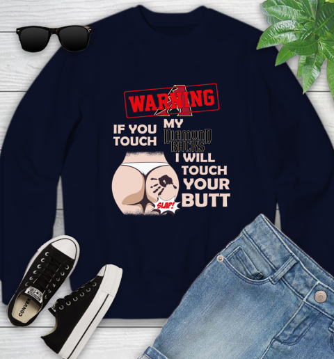 Arizona Diamondbacks MLB Baseball Warning If You Touch My Team I Will Touch My Butt Youth Sweatshirt 2