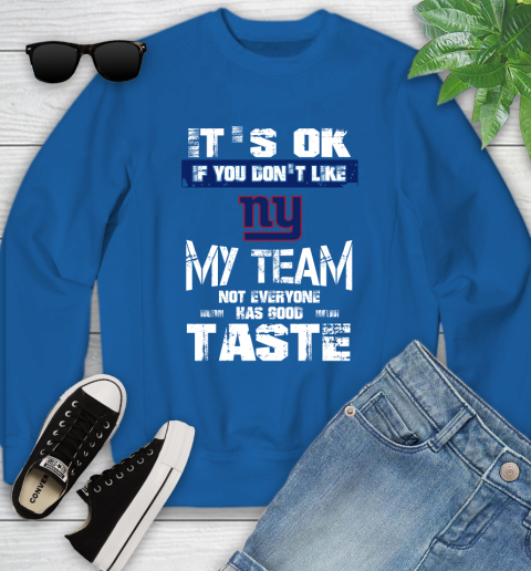 New York Giants NFL Football It's Ok If You Don't Like My Team Not Everyone Has Good Taste Youth Sweatshirt 7
