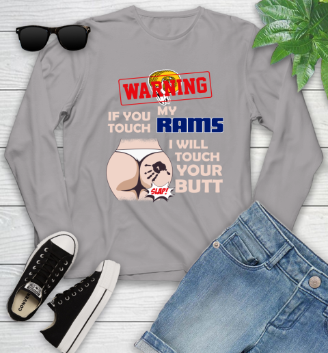 Los Angeles Rams NFL Football Warning If You Touch My Team I Will Touch My Butt Youth Long Sleeve 5
