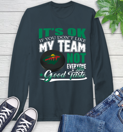 Minnesota Wild NHL Hockey You Don't Like My Team Not Everyone Has Good Taste Long Sleeve T-Shirt 9
