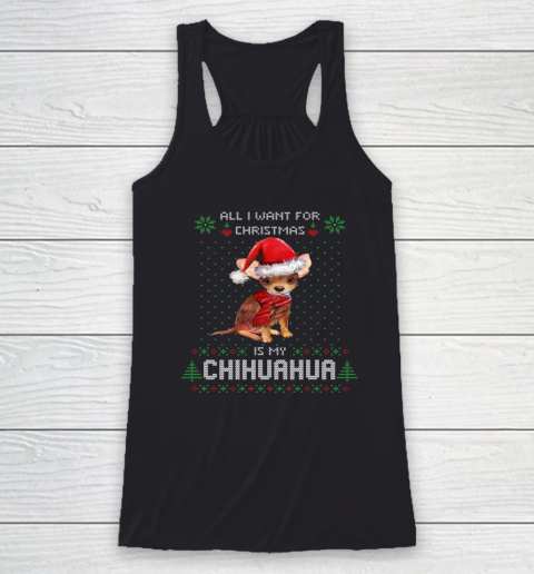All I Want For Christmas Is My Chihuahua Ugly Racerback Tank