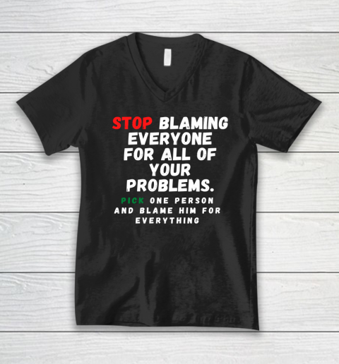Stop Blaming Everyone For Your Problems V-Neck T-Shirt