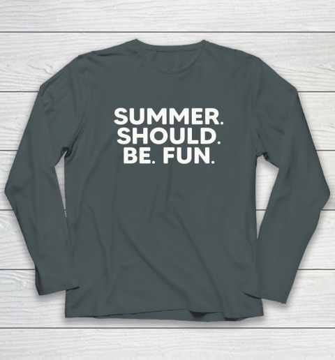 Summer Should Be Fun Long Sleeve T-Shirt 11
