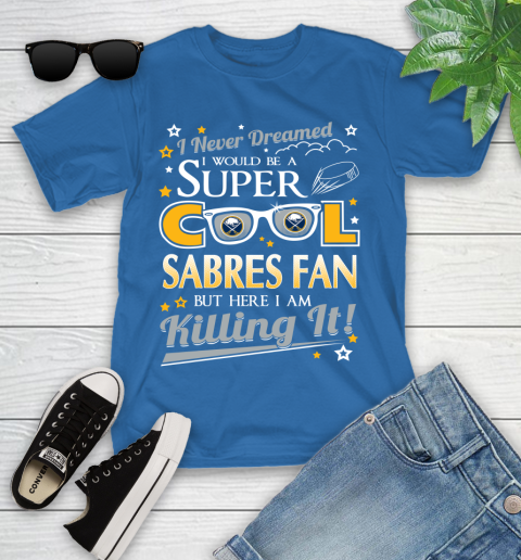 Buffalo Sabres NHL Hockey I Never Dreamed I Would Be Super Cool Fan Youth T-Shirt 12