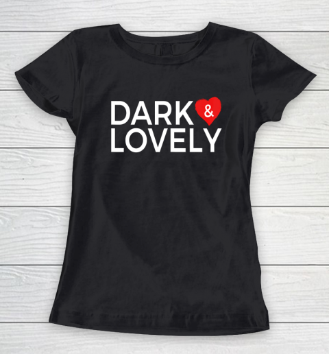 Dark And Lovely Shirt Women's T-Shirt