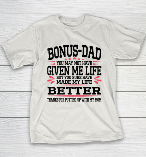 Bonus Dad May Not Have Given Me Life Made My Life Better Son Youth T-Shirt 6