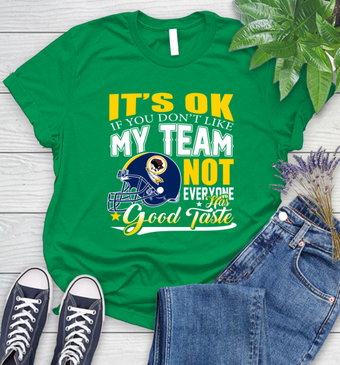 Washington Redskins NFL Football You Don't Like My Team Not Everyone Has Good Taste Women's T-Shirt 9