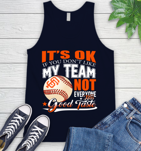 San Francisco Giants MLB Baseball You Don't Like My Team Not Everyone Has Good Taste Tank Top 2