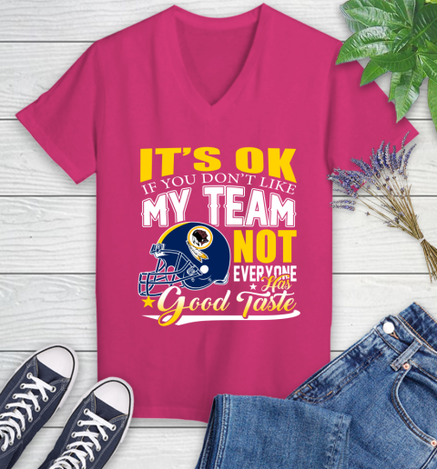 Washington Redskins NFL Football You Don't Like My Team Not Everyone Has Good Taste Women's V-Neck T-Shirt 9