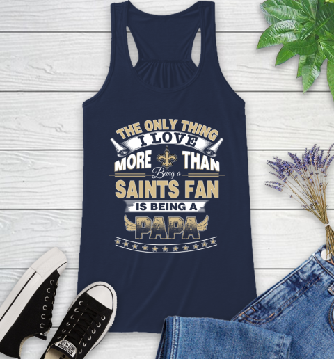 NFL The Only Thing I Love More Than Being A New Orleans Saints Fan Is Being A Papa Football Racerback Tank 9