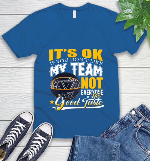 NBA It's Ok If You Don't Like My Team Utah Jazz Not Everyone Has Good Taste Basketball V-Neck T-Shirt 5