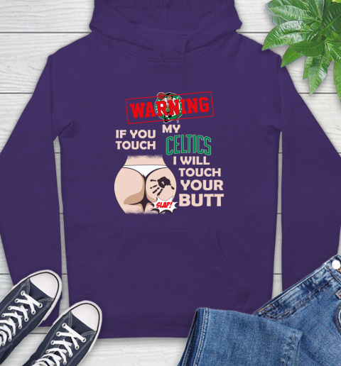 Boston Celtics NBA Basketball Warning If You Touch My Team I Will Touch My Butt Hoodie 5