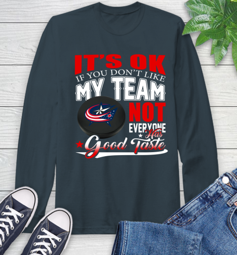 Columbus Blue Jackets NHL Hockey You Don't Like My Team Not Everyone Has Good Taste Long Sleeve T-Shirt - Image 10