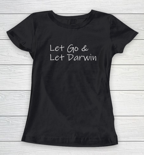 Let's Go Darwin Shirt Let Go And Let Darwin Women's T-Shirt