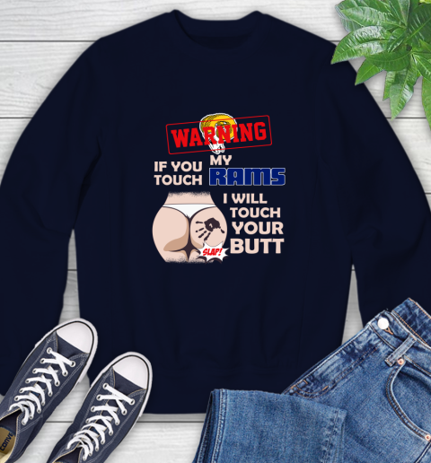 Los Angeles Rams NFL Football Warning If You Touch My Team I Will Touch My Butt Sweatshirt 2