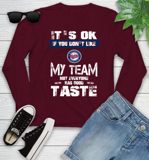Minnesota Twins MLB Baseball It's Ok If You Don't Like My Team Not Everyone Has Good Taste Youth Long Sleeve 6