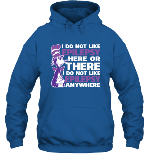 Epilepsy Awareness I Do Not Like Epilepsy Here Or There Hoodie