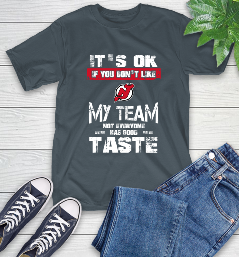 New Jersey Devils NHL Hockey It's Ok If You Don't Like My Team Not Everyone Has Good Taste T-Shirt 10