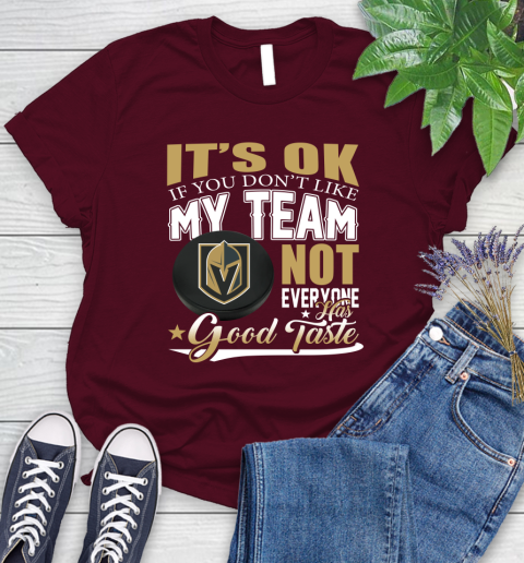 Vegas Golden Knights NHL Hockey You Don't Like My Team Not Everyone Has Good Taste Women's T-Shirt 7