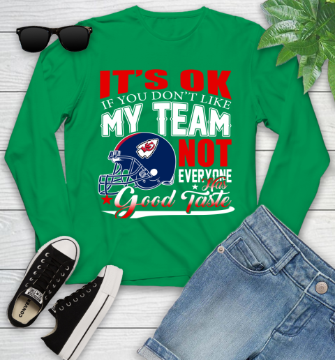 Kansas City Chiefs NFL Football You Don't Like My Team Not Everyone Has Good Taste Youth Long Sleeve 7