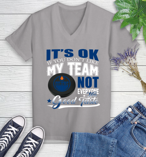 Edmonton Oilers NHL Hockey You Don't Like My Team Not Everyone Has Good Taste Women's V-Neck T-Shirt 4