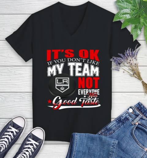 Los Angeles Kings NHL Hockey You Don't Like My Team Not Everyone Has Good Taste Women's V-Neck T-Shirt