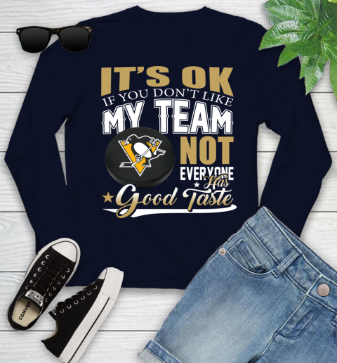 Pittsburgh Penguins NHL Hockey You Don't Like My Team Not Everyone Has Good Taste Youth Long Sleeve 2