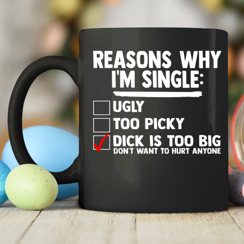 Bachelor Men's Shirt Rasons Why I'm Single Big Dick Fun Gift Ceramic Mug 11oz 2
