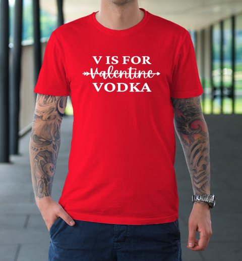 V Is For Valentine Vodka Valentines Day Drinking Single T-Shirt 16
