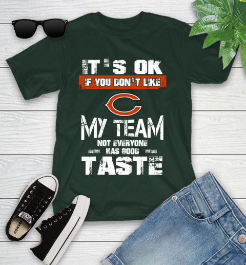 Chicago Bears NFL Football It's Ok If You Don't Like My Team Not Everyone Has Good Taste Youth T-Shirt 5