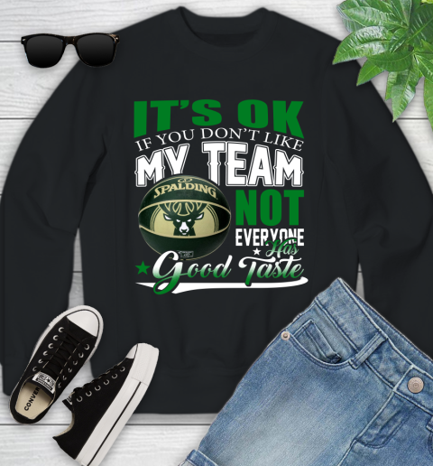 NBA It's Ok If You Don't Like My Team Milwaukee Bucks Not Everyone Has Good Taste Basketball Youth Sweatshirt