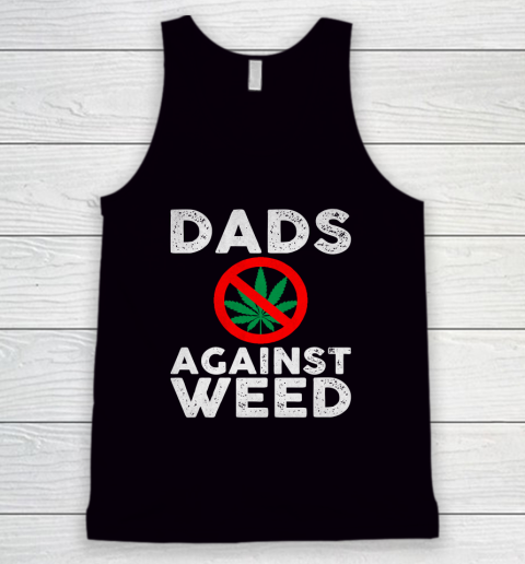 Dads Against Weed  Gift For Dad Tank Top